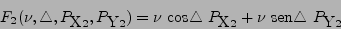 \begin{displaymath}
F_2 (\nu, \triangle, P_{\mbox{X}2}, P_{\mbox{Y}2}) = \nu
\...
..._{\mbox{X}2} + \nu
  \mbox{sen}\triangle   P_{\mbox{Y}2}
\end{displaymath}