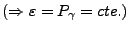 $(\Rightarrow \varepsilon = P_\gamma = cte.)$