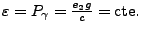 $\varepsilon = P_\gamma=\frac {e_2g} c = \mbox{cte.}$