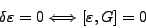 \begin{displaymath}
\delta\varepsilon = 0 \Longleftrightarrow [\varepsilon , G] = 0
\end{displaymath}