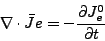 \begin{displaymath}
\nabla \cdot \bar{J}e = - \frac{\partial J^0_e}{\partial t}
\end{displaymath}