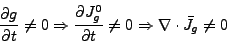 \begin{displaymath}
\frac{\partial g}{\partial t} \neq 0 \Rightarrow \frac{\par...
...\partial t} \neq 0 \Rightarrow \nabla \cdot \bar{J}_g \neq
0
\end{displaymath}