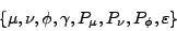 \begin{displaymath}\{\mu, \nu, \phi, \gamma, P_\mu, P_\nu, P_\phi, \varepsilon\}\end{displaymath}