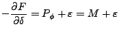 $\displaystyle - \frac{\partial F}{\partial \delta} = P_\phi +
\varepsilon = M + \varepsilon$