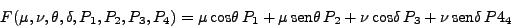 \begin{displaymath}
F (\mu, \nu, \theta, \delta, P_1, P_2, P_3, P_4) = \mu
 \...
...
 \mbox{cos} \delta   P_3 + \nu  \mbox{sen} \delta  P4_4
\end{displaymath}