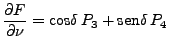 $\displaystyle \frac{\partial F}{\partial \nu} = \mbox{cos} \delta  P_3 + \mbox{sen} \delta  P_4$