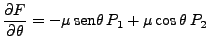 $\displaystyle \frac{\partial F}{\partial \theta} = -\mu \mbox{sen} \theta  P_1 + \mu \mbox{cos}   \theta  P_2$