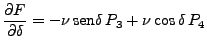 $\displaystyle \frac{\partial F}{\partial \delta} =
-\nu \mbox{sen} \delta  P_3 + \nu \mbox{cos}   \delta  P_4$