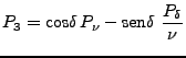 $\displaystyle P_3 = \mbox{cos} \delta  P_\nu - \mbox{sen} \delta
  \frac{P_\delta}{\nu}$