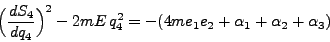 \begin{displaymath}
\Big(\frac{dS_4}{dq_4}\Big)^2 - 2mE q^2_4 = - (4me_1 e_2 + \alpha_1 + \alpha_2 + \alpha_3)
\end{displaymath}