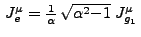 $  J^\mu_e =
\frac{1}{\alpha}  \sqrt{\alpha^{2}{-1}}\; J^\mu_{g_1} $