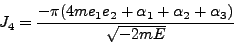 \begin{displaymath}
J_4 = \frac{-\pi(4me_1 e_2 + \alpha_1 + \alpha_2 + \alpha_3)}{\sqrt{-2mE}}
\end{displaymath}