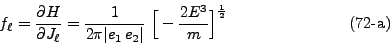 \begin{displaymath}
f_\ell = \frac{\partial H}{\partial J_\ell} = \frac{1}{2\p...
... \Big[-\frac{2E^3}{m}\Big]^\frac{1}{2}
\eqno{(72\mbox{-a})}
\end{displaymath}