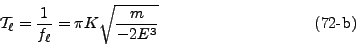 \begin{displaymath}
{\cal T}_\ell = \frac{1}{f_\ell} = \pi K \sqrt{\frac{m}{-2E^3}}
\eqno{(72\mbox{-b})}
\end{displaymath}