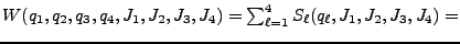 $W (q_1, q_2, q_3, q_4, J_1, J_2, J_3, J_4) = \sum^4_{\ell=1} S_\ell (q_\ell, J_1, J_2, J_3, J_4) = $