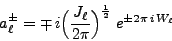 \begin{displaymath}
a^\pm_{\ell} = \mp  i
\Big(\frac{J_\ell}{2\pi}\Big)^\frac{1}{2}   e^{\pm 2\pi  i 
W_\ell}
\end{displaymath}