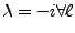 $\lambda = -i \forall \ell$