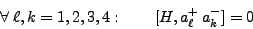 \begin{displaymath}
\forall \; \ell, k = 1,2,3,4: \qquad [H, a^+_\ell  a^-_k] = 0
\end{displaymath}