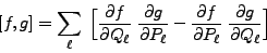 \begin{displaymath}[f, g]= \sum_\ell\;\Big [\frac{\partial f}{\partial Q_\ell}\;...
... f}{\partial P_\ell}\;\frac{\partial g}{\partial Q_\ell}\Big]
\end{displaymath}