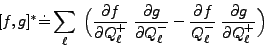 \begin{displaymath}[f, g]^* \dot{=} \sum_\ell\;\Big(\frac{\partial f}{\partial
...
...tial
f}{Q^-_\ell}\;\frac{\partial g}{\partial Q^+_\ell}\Big)
\end{displaymath}