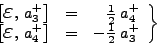 \begin{displaymath}
\left.
\begin{array}{ccr}
\left[\mbox{{\Large$\varepsi...
...^+_4 \right] & = & -\frac{1}{2}\;a^+_3
\end{array}
\right\}
\end{displaymath}