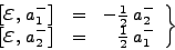 \begin{displaymath}
\left.
\begin{array}{ccr}
\left[\mbox{{\Large$\varepsi...
...a^-_2 \right] & = & \frac{1}{2}\;a^-_1
\end{array}
\right\}
\end{displaymath}