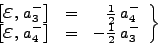 \begin{displaymath}
\left.
\begin{array}{ccr}
\left[\mbox{{\Large$\varepsi...
...^-_4 \right] & = & -\frac{1}{2}\;a^-_3
\end{array}
\right\}
\end{displaymath}