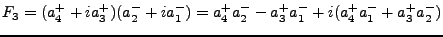 $\displaystyle F_3 = (a^+_4 + ia^+_3)(a^-_2 + ia^-_1) = a^+_4 a^-_2 - a^+_3 a^-_1 + i(a^+_4 a^-_1 + a^+_3 a^-_2)$