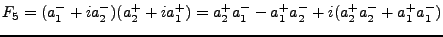 $\displaystyle F_5 = (a^-_1 + ia^-_2)(a^+_2 + ia^+_1) = a^+_2 a^-_1 - a^+_1 a^-_2 + i(a^+_2 a^-_2 + a^+_1 a^-_1)$