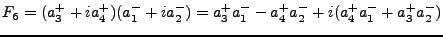 $\displaystyle F_6 = (a^+_3 + ia^+_4)(a^-_1 + ia^-_2) = a^+_3 a^-_1 - a^+_4 a^-_2 + i(a^+_4 a^-_1 + a^+_3 a^-_2)$