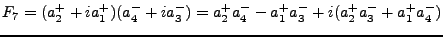 $\displaystyle F_7 = (a^+_2 + ia^+_1)(a^-_4 + ia^-_3) = a^+_2 a^-_4 - a^+_1 a^-_3 + i(a^+_2 a^-_3 + a^+_1 a^-_4)$