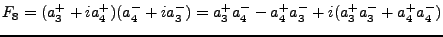 $\displaystyle F_8 = (a^+_3 + ia^+_4)(a^-_4 + ia^-_3) = a^+_3 a^-_4 - a^+_4 a^-_3 + i(a^+_3 a^-_3 + a^+_4 a^-_4)$