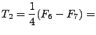 $\displaystyle T_2 = \frac{1}{4}(F_6 - F_7) =$