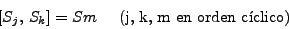 \begin{displaymath}[S_j,  S_k]= Sm \;\;\;\;\;\mbox{(j, k, m en orden
c\'{\i}clico)}
\end{displaymath}