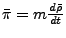 $\bar{\pi} = m \frac{d\bar{\rho}}{dt}$