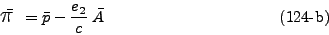 \begin{displaymath}
\bar{ \mbox{{\Large $\pi$ }} } = \bar{p} - \frac{e_2}{c}\; \bar{A}
\eqno{(124\mbox{-b})}
\end{displaymath}