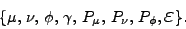 \begin{displaymath}\{\mu, \nu, \phi, \gamma, P_\mu, P_\nu, P_\phi,\mbox{{\Large
$\varepsilon$}}\}.\end{displaymath}