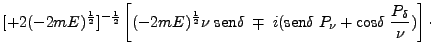 $\displaystyle [+2(-2mE)^{\frac{1}{2}}]^{-\frac{1}{2}} \left [
(-2mE)^\frac{1}{2...
...ox{sen}\delta \;P_\nu + \mbox{cos}\delta\;
\frac{P_\delta}{\nu}) \right ] \cdot$