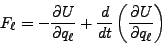 \begin{displaymath}
F_\ell = -\frac{\partial U}{\partial q_\ell} + \frac{d}{dt} \left( \frac{\partial U}{\partial q_\ell} \right)
\end{displaymath}