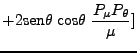 $\displaystyle +2 \mbox{sen}\theta \;\mbox{cos}\theta \;\frac{P_\mu P_\theta}{\mu}]$