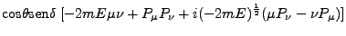 $\displaystyle \mbox{cos}\theta \mbox{sen}\delta \; [-2mE \mu \nu + P_\mu P_\nu + i (-2mE)^\frac{1}{2} (\mu P_\nu - \nu P_\mu)]$