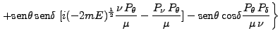 $\displaystyle \left. + \mbox{sen}\theta \mbox{sen}\delta \; [i(-2mE)^\frac{1}{...
...-\mbox{sen}\theta \mbox{cos}\delta \frac{P_\theta P_\delta}{\mu \nu}\right\}$