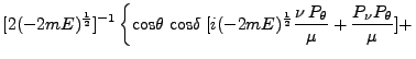 $\displaystyle [2(-2mE)^\frac{1}{2}]^{-1} \left \{\mbox{cos}\theta\;\mbox{cos}\d...
...)^\frac{1}{2} \frac{\nu P_\theta}{\mu} + \frac{P_\nu P_\theta}{\mu}] + \right.$