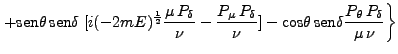 $\displaystyle \left.+ \mbox{sen}\theta \mbox{sen}\delta \; [i(-2mE)^\frac{1}{2...
...-\mbox{cos}\theta \mbox{sen}\delta \frac{P_\theta P_\delta}{\mu \nu}\right\}$