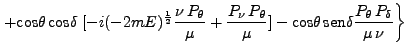 $\displaystyle \left. + \mbox{cos}\theta \mbox{cos}\delta \; [-i(-2mE)^\frac{1}...
... \mbox{cos}\theta \mbox{sen}\delta \frac{P_\theta P_\delta}{\mu \nu}\right\}$