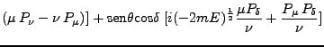 $\displaystyle (\mu P_\nu - \nu P_\mu)] + \mbox{sen}\theta \mbox{cos}\delta \; [i (-2mE)^\frac{1}{2} \frac{\mu P_\delta}{\nu} + \frac{P_\mu P_\delta}{\nu}]$