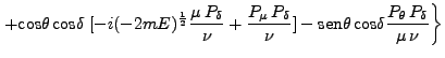 $\displaystyle \left. + \mbox{cos}\theta \mbox{cos}\delta \; [-i(-2mE)^\frac{1}...
... \mbox{sen}\theta \mbox{cos}\delta \frac{P_\theta P_\delta}{\mu \nu}\right\}$