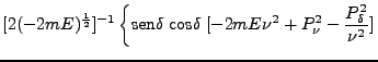 $\displaystyle [2(-2mE)^\frac{1}{2}]^{-1}
\left\{\mbox{sen}\delta\;\mbox{cos}\delta \; [-2mE\nu^2 + P^2_\nu
- \frac{P^2_\delta}{\nu^2}] \right.$