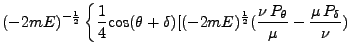 $\displaystyle (-2mE)^{-\frac{1}{2}} \left\{\frac{1}{4}
\mbox{cos}(\theta + \del...
...mE)^\frac{1}{2}
(\frac{\nu P_\theta}{\mu} - \frac{\mu P_\delta}{\nu}) \right.$