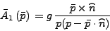 \begin{displaymath}
\bar A_1  (\bar {p})  = g  \frac {\bar {p} \times \widehat {n}}
{p (p-\bar{p} \cdot \widehat {n})} 
\end{displaymath}